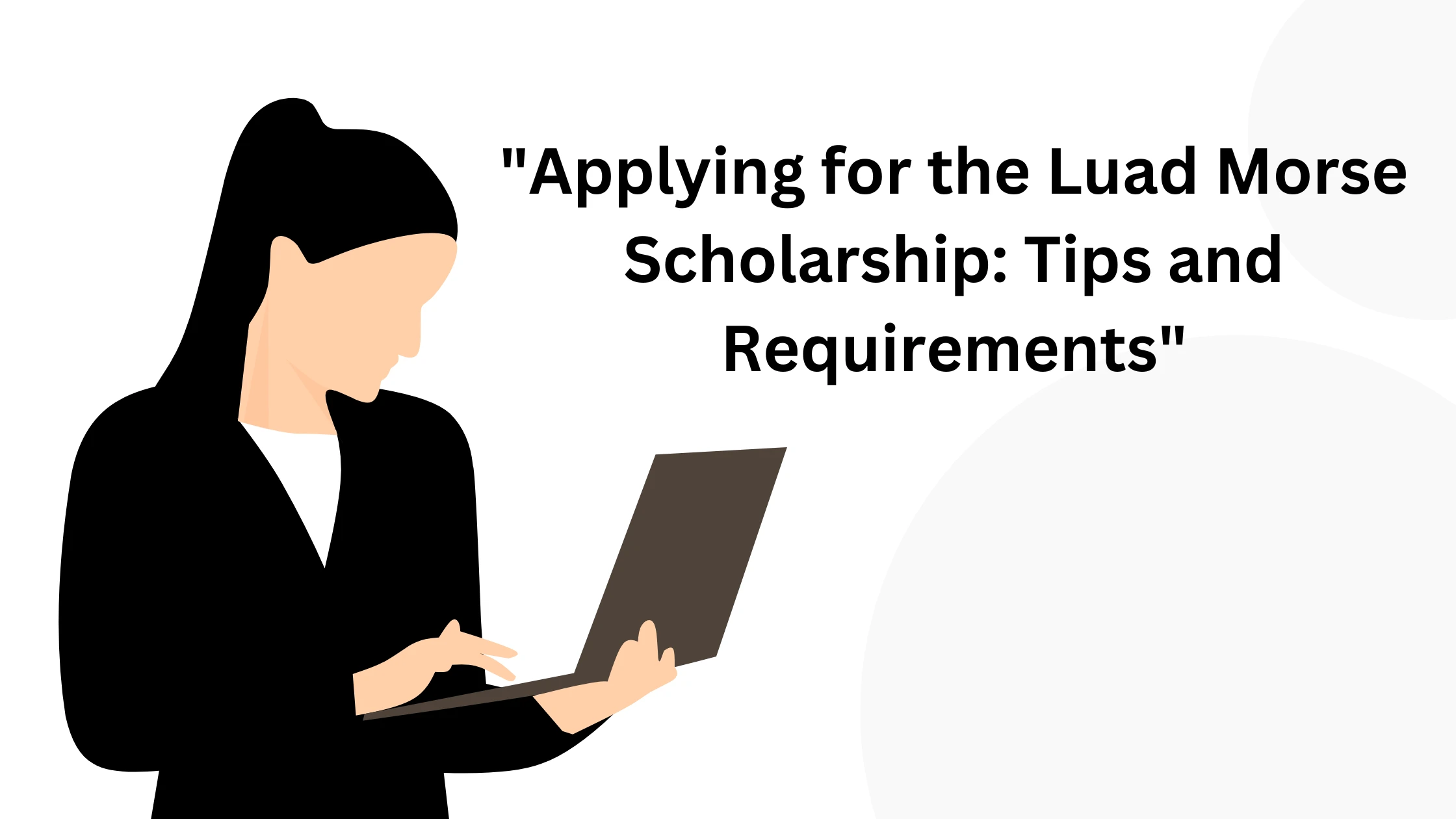 “Applying for the Luad Morse Scholarship Application: Tips and Requirements”