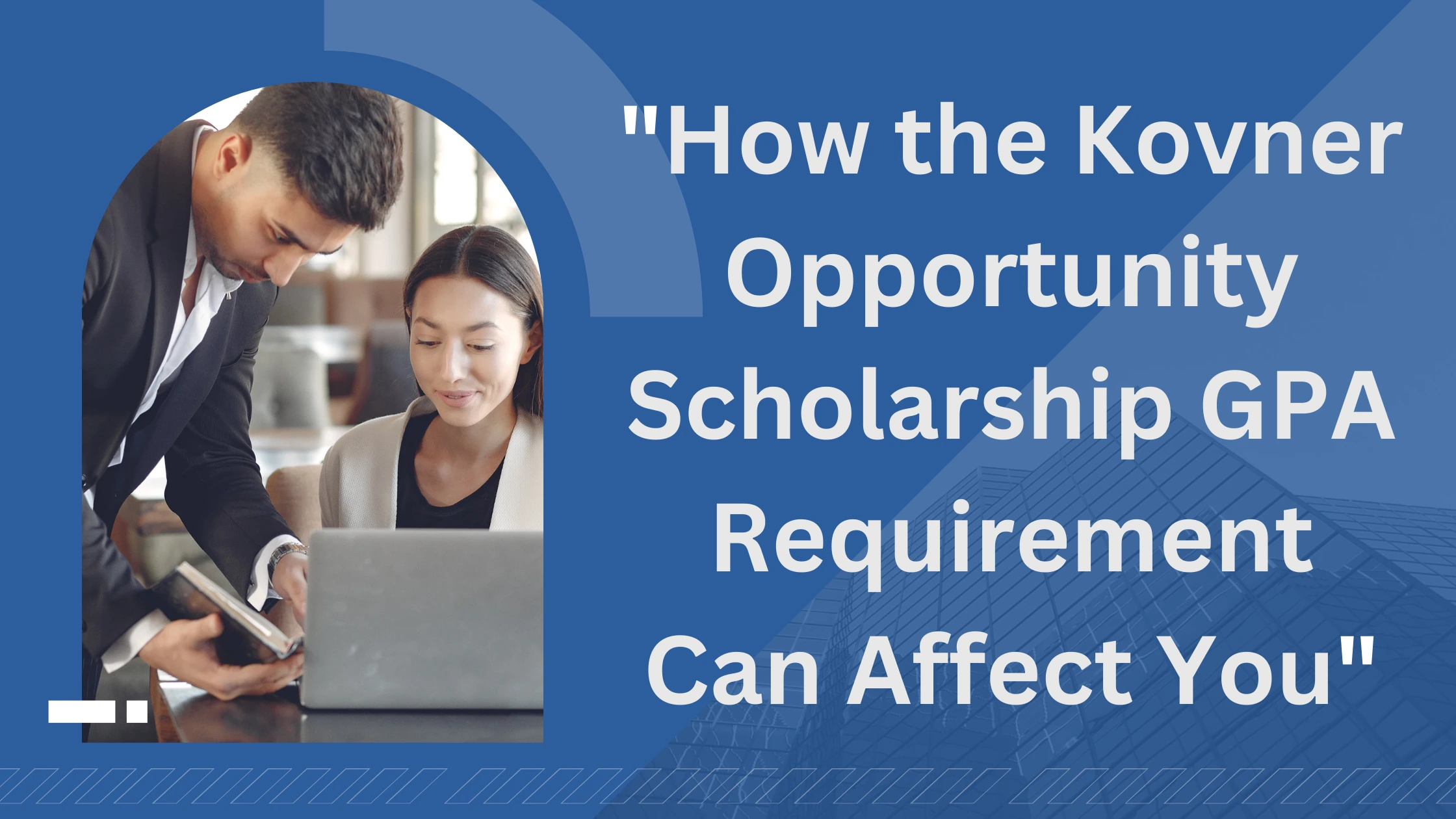 “How the Kovner Opportunity Scholarship GPA Requirement Can Affect You”