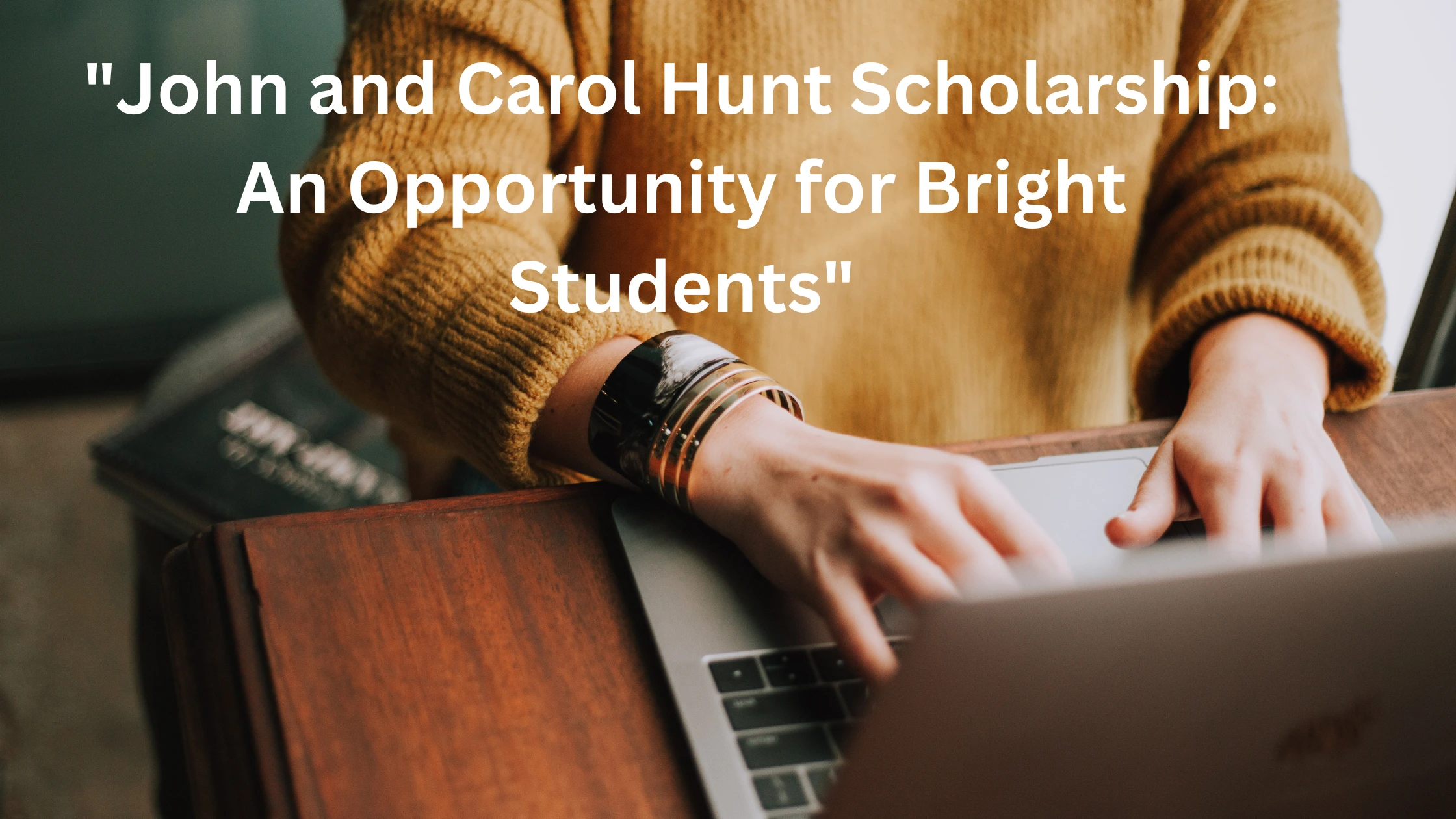 “John and Carol Hunt Scholarship: An Opportunity for Bright Students”